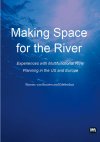 Making Space for the River - Experiences with multifunctional river planning in the US and Europe