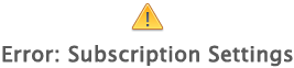 Error: Subscription Settings